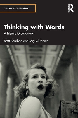 Thinking with Words: A Literary Groundwork by Bourbon, Brett