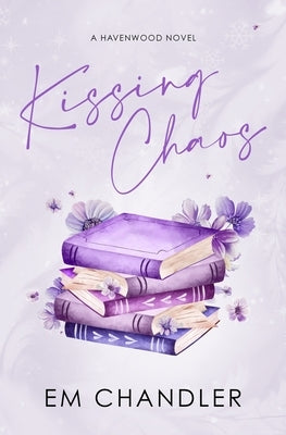 Kissing Chaos: A Small Town, Friends to Lovers Romance: A Small Town, by Chandler, Em