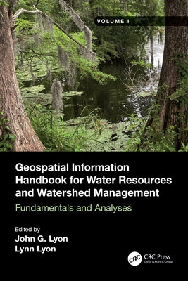 Geospatial Information Handbook for Water Resources and Watershed Management, Volume I: Fundamentals and Analyses by Lyon, John G.