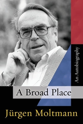 A Broad Place by Moltmann, J?rgen