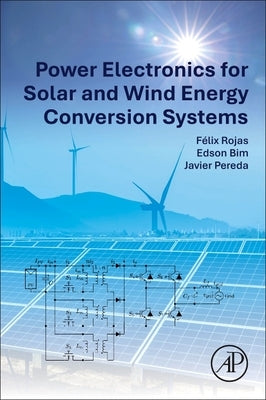 Power Electronics for Solar and Wind Energy Conversion Systems by Lobos, Felix Rojas