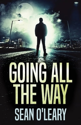 Going All The Way: A Riveting Psychological Thriller by O'Leary, Sean