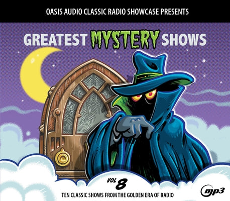 Greatest Mystery Shows, Volume 8: Ten Classic Shows from the Golden Era of Radio by Various