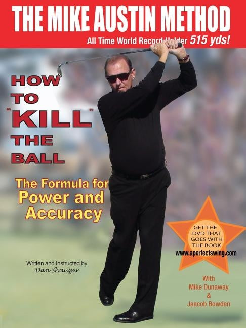 How to KILL The Ball: The Formula for Power and Accuracy by Shauger, Daniel Robert