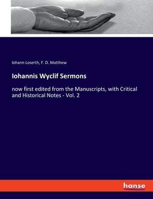 Iohannis Wyclif Sermons: now first edited from the Manuscripts, with Critical and Historical Notes - Vol. 2 by Loserth, Iohann