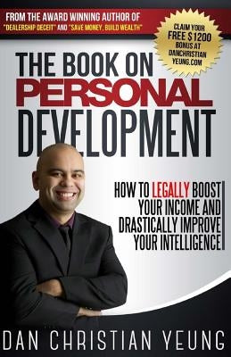 The Book on Personal Development: How to Legally Boost Your Income and Drastically Improve Your Intelligence by Yeung, Dan Christian