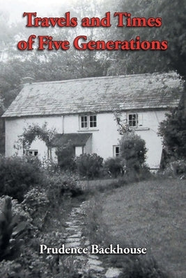 Travels and Times of Five Generations by Backhouse, Prudence