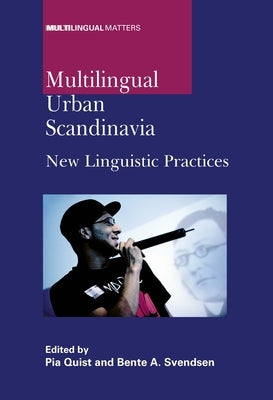 Multilingual Urban Scandinavia: New Linguistic Practices by Quist, Pia