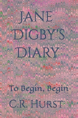 Jane Digby's Diary: To Begin, Begin by Hurst, C. R.