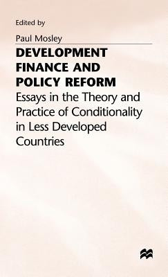 Development Finance and Policy Reform: Essays in Theory and Practice of Conditionality in Less Developed Countries by Mosley, Paul