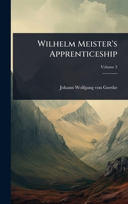 Wilhelm Meister's Apprenticeship by Von Goethe, Johann Wolfgang