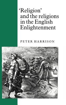 Religion and the Religions in the English Enlightenment by Harrison, Peter