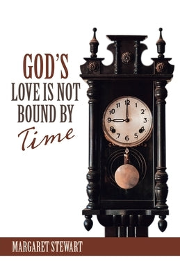 God's Love Is Not Bound by Time by Stewart, Margaret