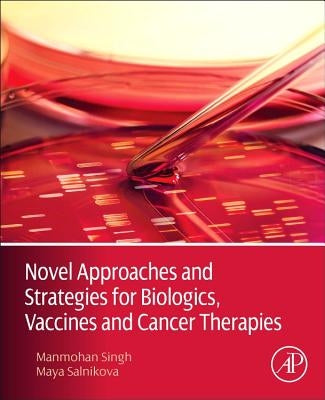 Novel Approaches and Strategies for Biologics, Vaccines and Cancer Therapies by Singh, Manmohan