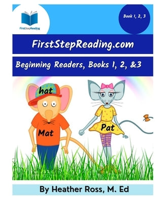 FirstStepReading.com Books 1-3: A Step By Step Learn to Read Phonics and Sight Word Curriculum by Ross M. Ed, Heather