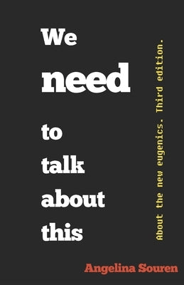 We need to talk about this: About the new eugenics. by Souren, Angelina