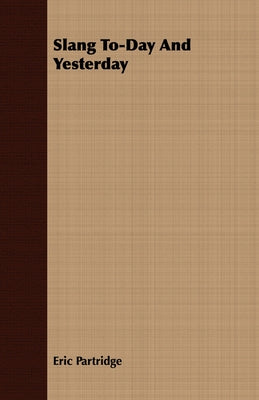 Slang To-Day and Yesterday by Partridge, Eric
