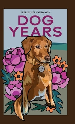 Publish Her Anthology: Dog Years by Her, Publish