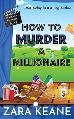 How to Murder a Millionaire (Movie Club Mysteries, Book 3) by Keane, Zara