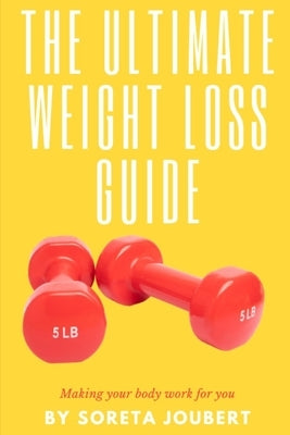 The Ultimate Weight Loss Guide by Joubert, Soreta
