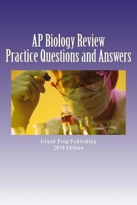 AP Biology Review: Practice Questions and Answer Explanations by Publishing, Island Prep