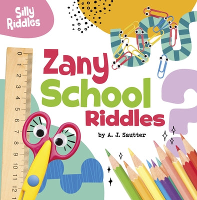 Zany School Riddles by Sautter, A. J.