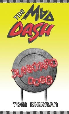 The Mad Dash - Junkyard Dogg by Kiernan, Tom