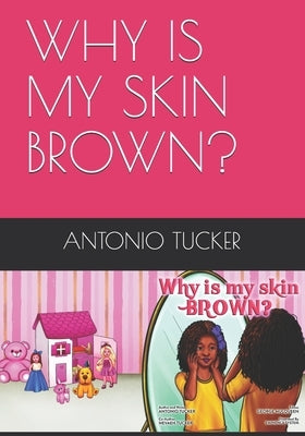 Why Is My Skin Brown? by Tucker, Nevaeh