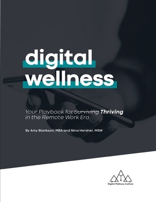 Digital Wellness: Your Playbook for Thriving in the Remote Work Era by Hersher, Nina