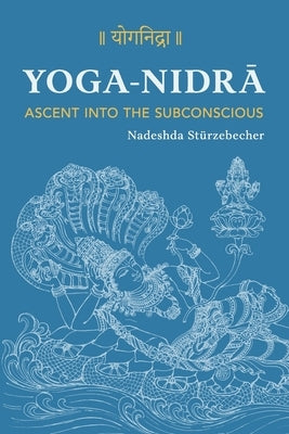 YOGA NIDRA - Ascent into the Subconscious: A Comprehensive Guide to the Method Developed by Svami Satyananda Sarasvati by Krastev, Georgi