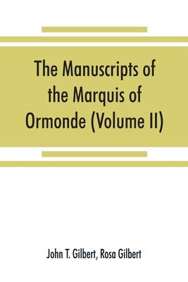 The manuscripts of the Marquis of Ormonde, preserved at the castle, Kilkenny (Volume II) by T. Gilbert, John