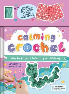 Calming Crochet: Mindful Projects to Boost Your Well-Being by Igloobooks