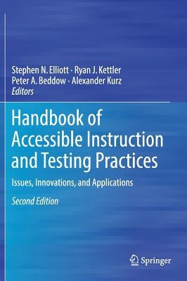 Handbook of Accessible Instruction and Testing Practices: Issues, Innovations, and Applications by Elliott, Stephen N.