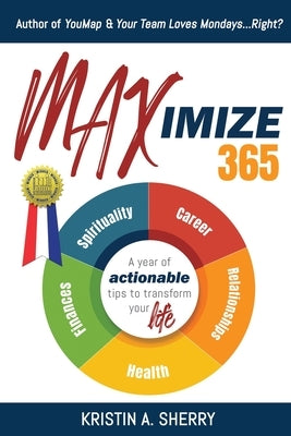 Maximize 365: A Year of Actionable Tips to Transform Your Life by Sherry, Kristin A.