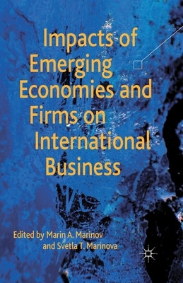 Impacts of Emerging Economies and Firms on International Business by Marinov, M.