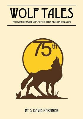 Wolf Tales: 75TH ANNIVERSARY COMMEMORATIVE EDITION (c) (1940-2015) by Phraner, S. David