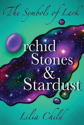 The Symbols of Lark: Orchid Stones and Stardust by Child, Lilia