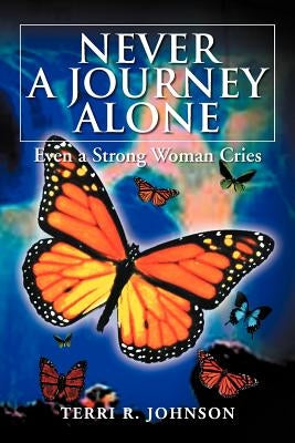 Never a Journey Alone: Even a Strong Woman Cries by Johnson, Terri R.