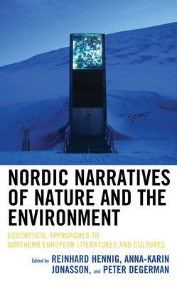 Nordic Narratives of Nature and the Environment: Ecocritical Approaches to Northern European Literatures and Cultures by Hennig, Reinhard