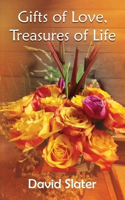 Gifts of Love, Treasures of Life by Slater, David