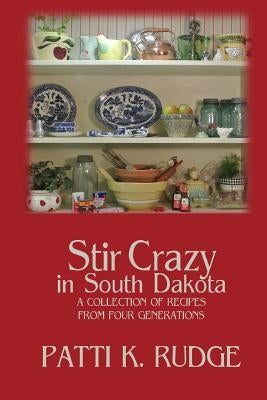 Stir Crazy in South Dakota: a collection of recipes from South Dakota cooks by Rudge, Patti K.