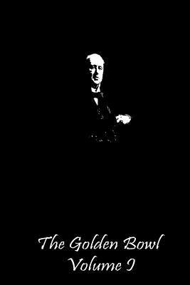The Golden Bowl Volume I by James, Henry