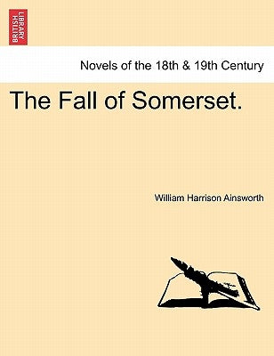 The Fall of Somerset. Vol. II by Ainsworth, William Harrison