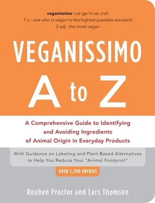 Veganissimo A to Z: A Comprehensive Guide to Identifying and Avoiding Ingredients of Animal Origin in Everyday Products by Proctor, Reuben