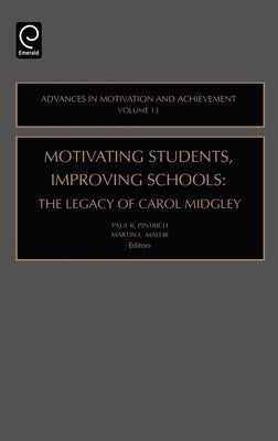 Motivating Students, Improving Schools: The Legacy of Carol Midgley by Pintrich, Paul R.