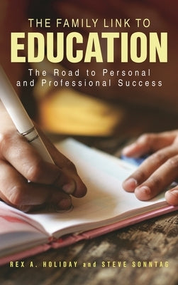 Family Link to Education: The Road to Personal and Professional Success by Holiday, Rex A.