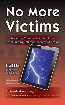 No More Victims: Protecting Those with Autism from Cyber Bullying, Internet Predators & Scams by Baker, Jed