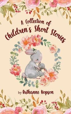 A Collection of Children's Short Stories by Nopson, Ruthanne