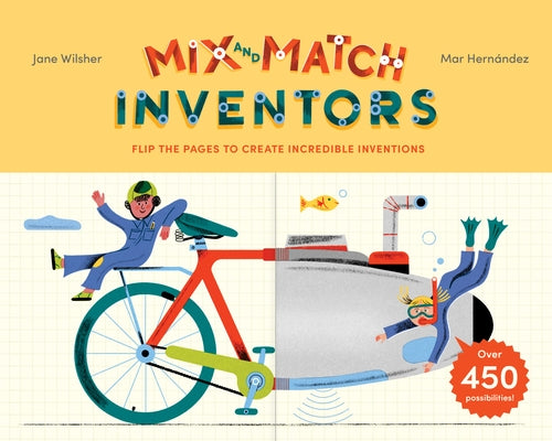 Mix and Match: Inventors: Flip the Pages to Create Incredible Inventions - With Over 450 Possibilities! by Wilsher, Jane