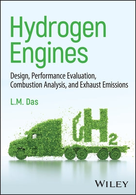 Hydrogen Engines: Design, Performance Evaluation, Combustion Analysis, and Exhaust Emissions by Das, Lalit Mohan